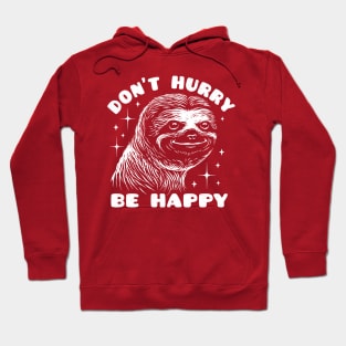 Happy Sloth - Don't Hurry Be Happy Hoodie